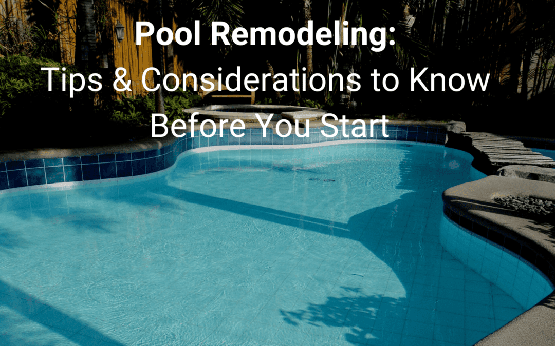 Pool Remodeling: Tips & Considerations to Know Before You Start